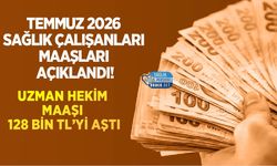 Temmuz 2026 Sağlık Çalışanları Maaşları Açıklandı! Uzman Hekim Maaşı 128 Bin TL’yi Aştı