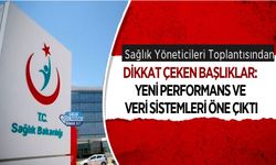 Sağlık Yöneticileri Toplantısından Dikkat Çeken Başlıklar: Yeni Performans ve Veri Sistemleri Öne Çıktı