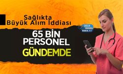 Sağlıkta Büyük Alım İddiası: 65 Bin Personel Gündemde
