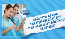 Sağlıkta Atama Tartışması Büyüyor: 'Tek Alım İkiye Bölündü' Eleştirisi