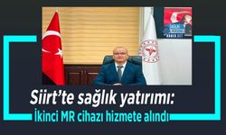 Siirt’te sağlık yatırımı: İkinci MR cihazı hizmete alındı