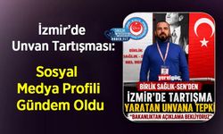 İzmir’de Unvan Tartışması: Sosyal Medya Profili Gündem Oldu