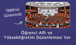 TBMM’nin Gündeminde Öğrenci Affı ve Yükseköğretim Düzenlemesi Var