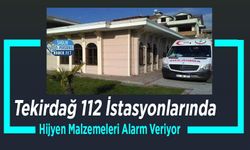 Tekirdağ 112 İstasyonlarında Hijyen Malzemeleri Alarm Veriyor