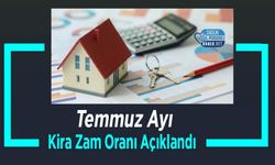 Temmuz Ayı Kira Zam Oranı Açıklandı