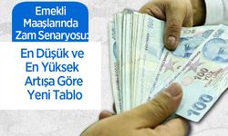 Emekli Maaşlarında Zam Senaryosu: En Düşük ve En Yüksek Artışa Göre Yeni Tablo