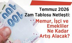 Temmuz 2026 Zam Tablosu Netleşti: Memur, İşçi ve Emekliler Ne Kadar Artış Alacak?