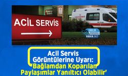 Acil Servis Görüntülerine Uyarı: “Bağlamdan Koparılan Paylaşımlar Yanıltıcı Olabilir'