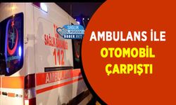 Ambulans ile Otomobil Çarpıştı