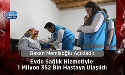 Bakan Memişoğlu Açıkladı: Evde Sağlık Hizmetiyle 1 Milyon 352 Bin Hastaya Ulaşıldı