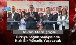 Bakan Memişoğlu: Türkiye Sağlık Sanayisinde Hızlı Bir Yükseliş Yaşayacak