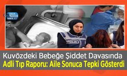 Kuvözdeki Bebeğe Şiddet Davasında Adli Tıp Raporu: Aile Sonuca Tepki Gösterdi