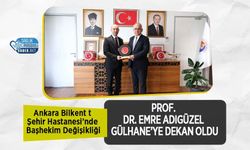 Ankara Bilkent Şehir Hastanesi’nde Başhekim Değişikliği: Prof. Dr. Emre Adıgüzel Gülhane’ye Dekan Oldu