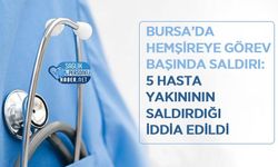 Bursa’da Hemşireye Görev Başında Saldırı: 5 Hasta Yakınının Saldırdığı İddia Edildi
