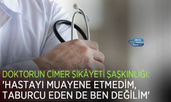 Doktorun CİMER Şikâyeti Şaşkınlığı: 'Hastayı Muayene Etmedim, Taburcu Eden de Ben Değilim'