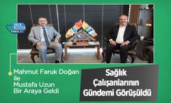 Mahmut Faruk Doğan ile Mustafa Uzun Bir Araya Geldi: Sağlık Çalışanlarının Gündemi Görüşüldü