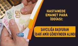 Hastanede Emanet Para İddiası: Savcılığa Başvuran İdari Amir Görevinden Alındı