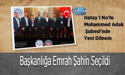 Hatay 1 No’lu Muhammed Adak Şubesi’nde Yeni Dönem: Başkanlığa Emrah Şahin Seçildi