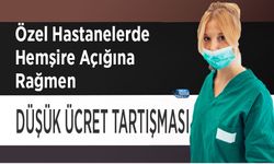 Özel Hastanelerde Hemşire Açığına Rağmen Düşük Ücret Tartışması