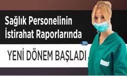 Sağlık Personelinin İstirahat Raporlarında Yeni Dönem Başladı
