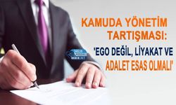 Kamuda Yönetim Tartışması: 'Ego Değil, Liyakat ve Adalet Esas Olmalı'