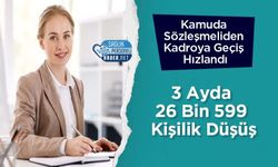Kamuda Sözleşmeliden Kadroya Geçiş Hızlandı: 3 Ayda 26 Bin 599 Kişilik Düşüş