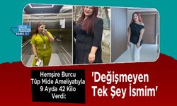 Hemşire Burcu Tüp Mide Ameliyatıyla 9 Ayda 42 Kilo Verdi: 'Değişmeyen Tek Şey İsmim'