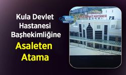Kula Devlet Hastanesi Başhekimliğine Asaleten Atama