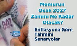 Memurun Ocak 2027 Zammı Ne Kadar Olacak? Enflasyona Göre Tahmini Senaryolar