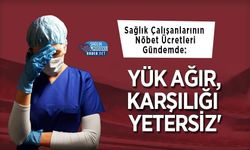 Sağlık Çalışanlarının Nöbet Ücretleri Gündemde: 'Yük Ağır, Karşılığı Yetersiz'