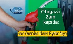Otogaza Zam kapıda: Gece Yarısından İtibaren Fiyatlar Atıyor