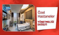 Özel Hastaneler Yönetmeliği Değişti