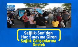 Sağlık-Sen’den Hac Sınavına Giren Sağlık Çalışanlarına Destek