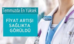 Temmuzda En Yüksek Fiyat Artışı Sağlıkta Görüldü