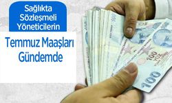 Sağlıkta Sözleşmeli Yöneticilerin Temmuz Maaşları Gündemde