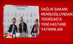 Sağlık Bakanı Memişoğlu’ndan Tekirdağ’a Yeni Hastane Yatırımları