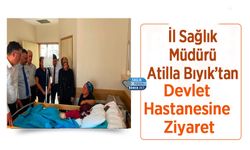 İl Sağlık Müdürü Atilla Bıyık’tan Devlet Hastanesine Ziyaret