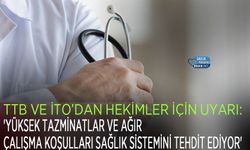 TTB ve İTO’dan Hekimler İçin Uyarı: 'Yüksek Tazminatlar ve Ağır Çalışma Koşulları Sağlık Sistemini Tehdit Ediyor'