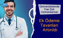 Üniversitelerde Yan Dal Uzmanlarının Ek Ödeme Tavanları Artırıldı