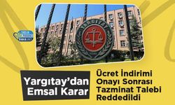Yargıtay’dan Emsal Karar: Ücret İndirimi Onayı Sonrası Tazminat Talebi Reddedildi