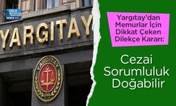 Yargıtay’dan Memurlar İçin Dikkat Çeken Dilekçe Kararı: Cezai Sorumluluk Doğabilir