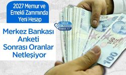 2027 Memur ve Emekli Zammında Yeni Hesap: Merkez Bankası Anketi Sonrası Oranlar Netleşiyor