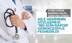 11 Gün Yoğun Bakımda Kaldı, Görevine Döndü: Aile Hekiminin Sözleşmesi ‘180 Gün Rapor’ Gerekçesiyle Feshedildi