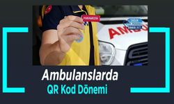 Ambulanslarda QR Kod Dönemi