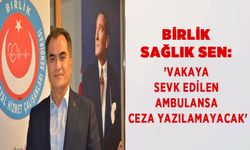 Birlik Sağlık Sen: 'Vakaya Sevk Edilen Ambulansa Ceza Yazılamayacak'
