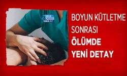 Boyun Kütletme Sonrası Ölümde Yeni Detay