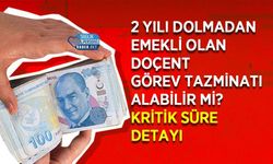 2 Yılı Dolmadan Emekli Olan Doçent Görev Tazminatı Alabilir mi? Kritik Süre Detayı