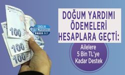 Doğum Yardımı Ödemeleri Hesaplara Geçti: Ailelere 5 Bin TL’ye Kadar Destek