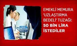 Emekli Memura 'Uzlaştırma Bedeli' Tuzağı: 50 Bin Lira İstediler