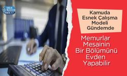 Kamuda Esnek Çalışma Modeli Gündemde: Memurlar Mesainin Bir Bölümünü Evden Yapabilir